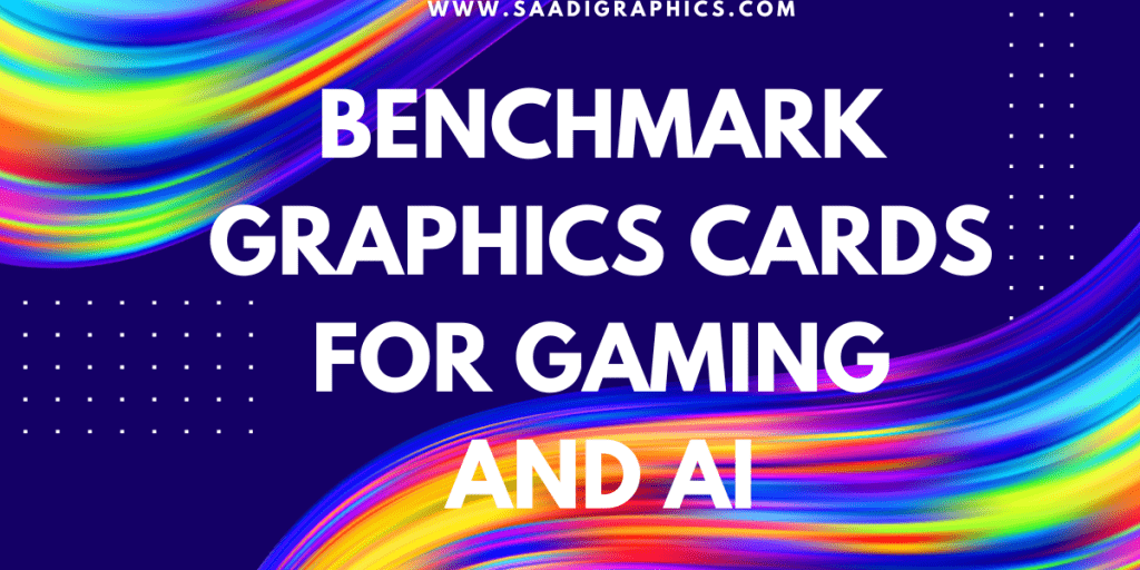 Benchmark Graphics Cards for Gaming and AI