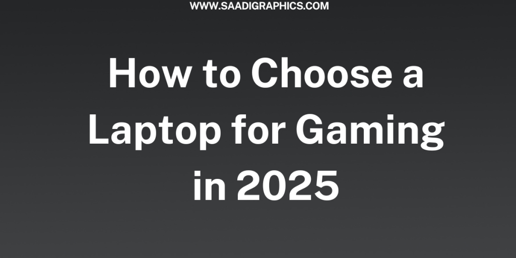 How to Choose a Laptop for Gaming in 2025