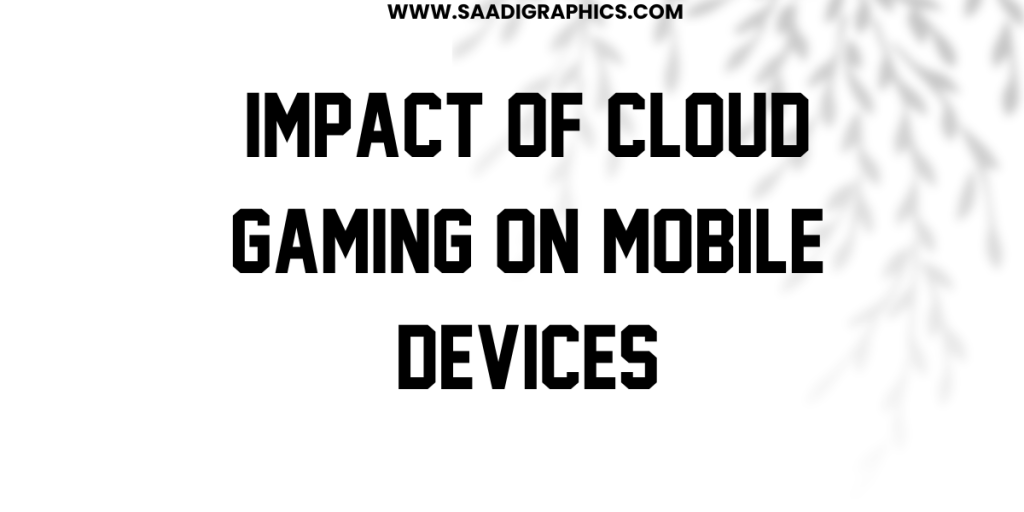 Impact of Cloud Gaming on Mobile Devices