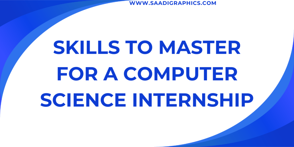 Skills to Master for a Computer Science Internship