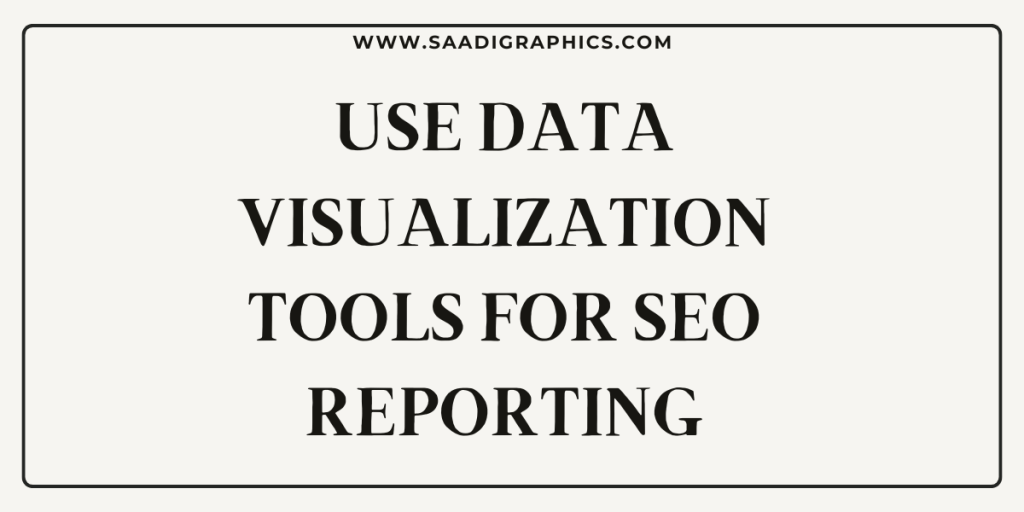 Use Data Visualization Tools for SEO Reporting