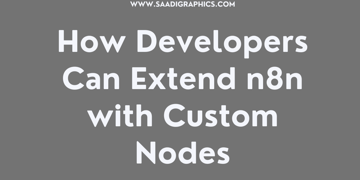 How Developers Can Extend n8n with Custom Nodes