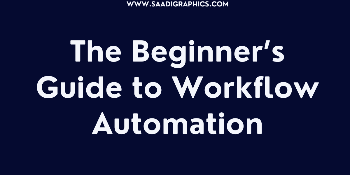 The Beginner’s Guide to Workflow Automation
