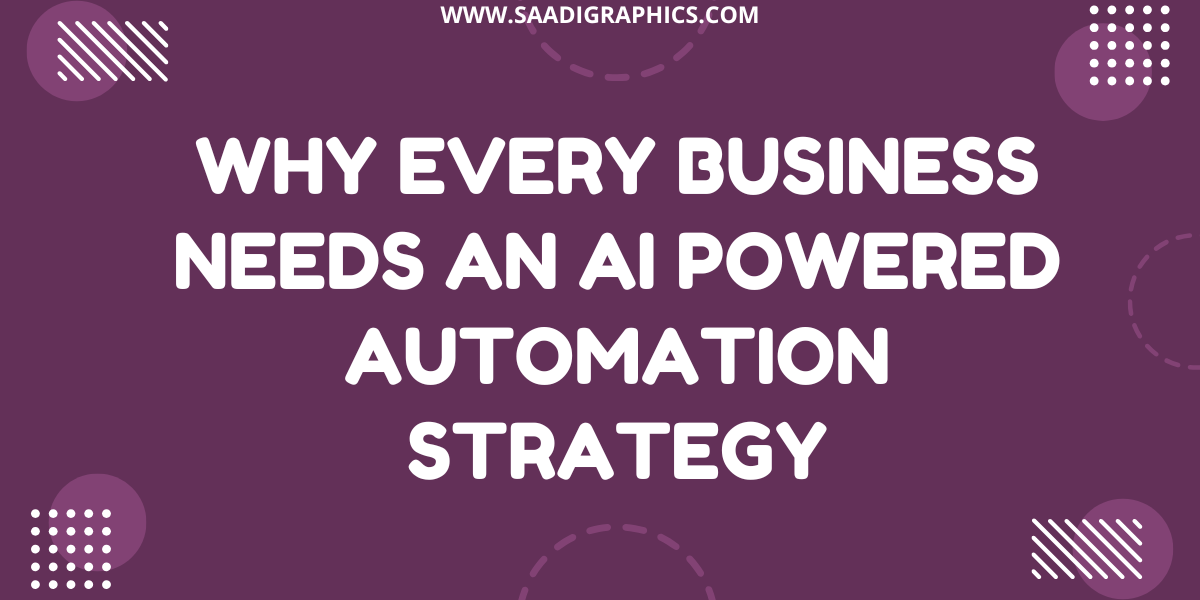 Why Every Business Needs an AI Powered Automation Strategy
